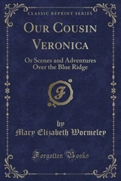 Our Cousin Veronica: Or Scenes and Adventures Over the Blue Ridge (Classic Reprint)