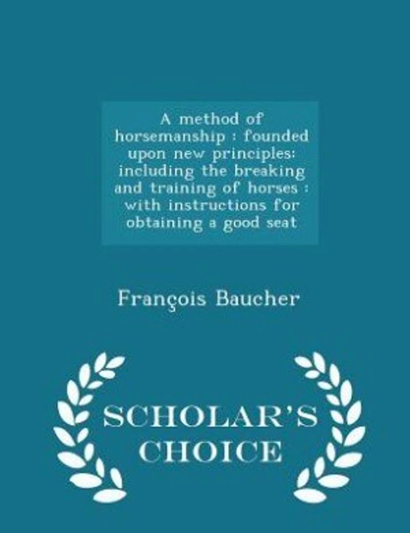 A method of horsemanship: founded upon new principles: including the breaking and training of horses : with instructions for