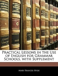 Practical Lessons the Use of English for Grammar Schools