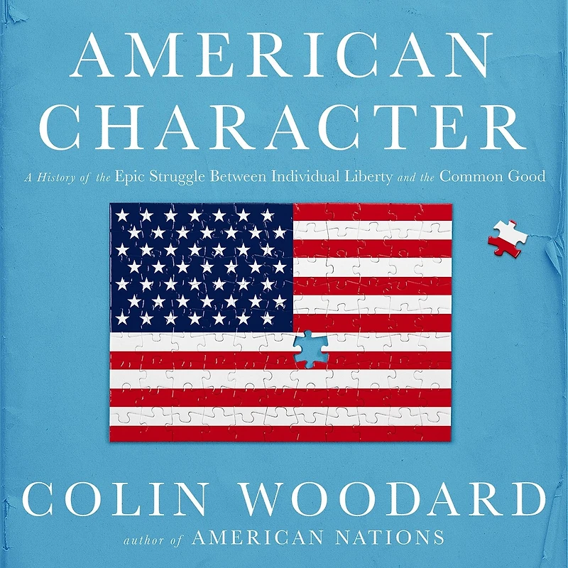 American Character: A History of the Epic Struggle Between Individual Liberty and Common Good