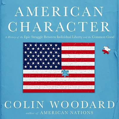 American Character: A History of the Epic Struggle Between Individual Liberty and Common Good