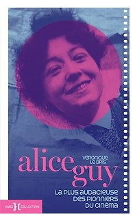 Alice Guy: la plus audacieuse des pionniers du cinéma
