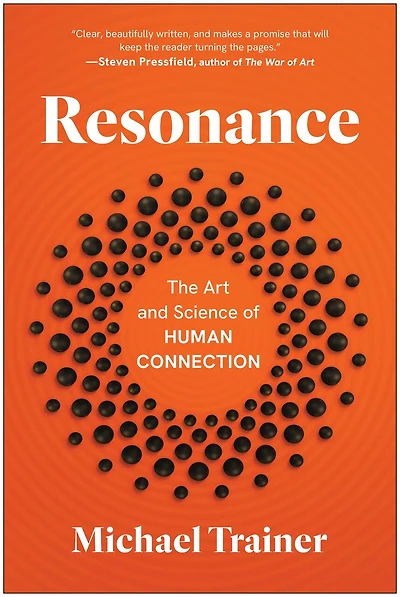 Resonance: The Art and Science of Human Connection