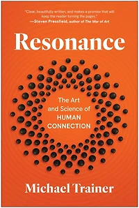 Resonance: The Art and Science of Human Connection