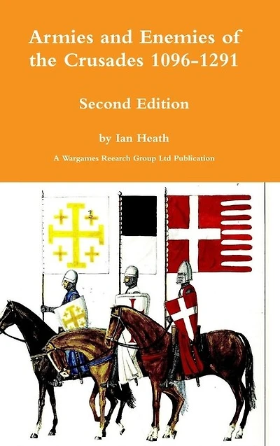 Armies And Enemies Of The Crusades Second Edition