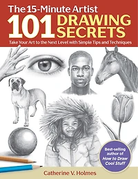 101 Drawing Secrets: Take Your Art To The Next Level With Simple Tips And Techniques