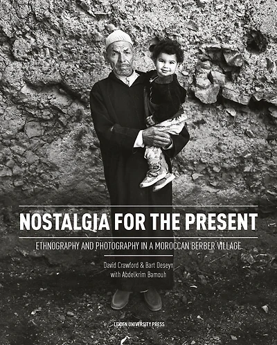Nostalgia For The Present: Ethnography And Photography In A Moroccan Berber Village