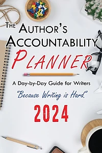 The Author's Accountability Planner 2024: A Day-to-Day Guide for Writers