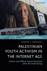 Palestinian Youth Activism The Internet Age: Online And Offline Social Networks After Arab Spring