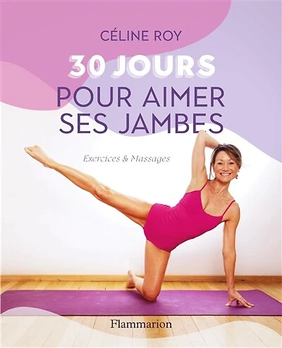 30 jours pour aimer ses jambes: exercices & massages