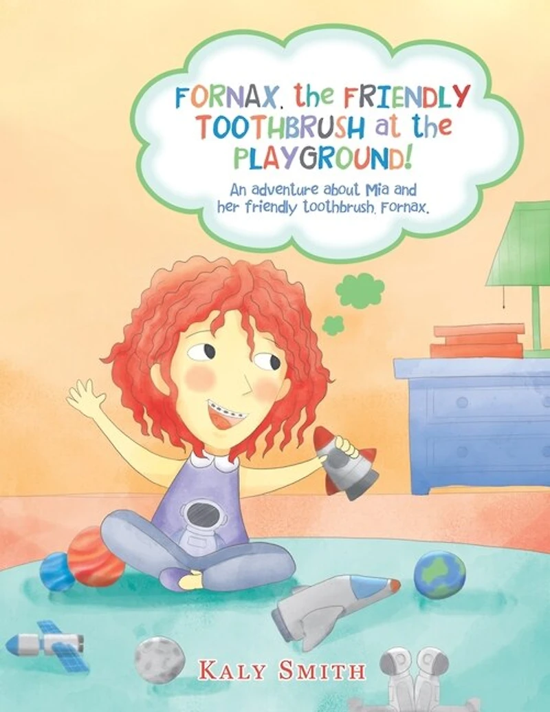 Fornax, the Friendly Toothbrush at Playground!: An Adventure About Mia and Her Toothbrush, Fornax.