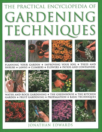 The Practical Encyclopedia of Gardening Techniques: All the essential gardening tasks step by step, from  planning to planting, propagation, care and cultivation, with 900 color photographs