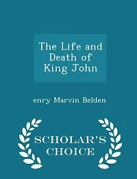 The Life and Death of King John - Scholar's Choice Edition