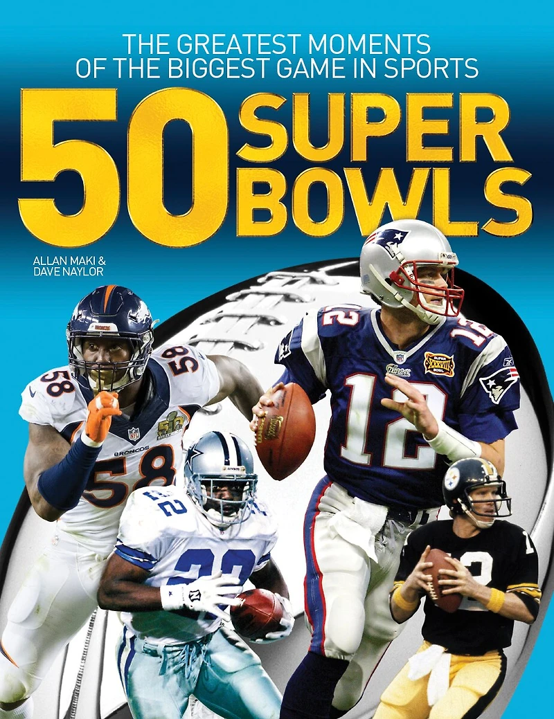 50 Super Bowls: The Greatest Moments Of The Biggest Game In Sports