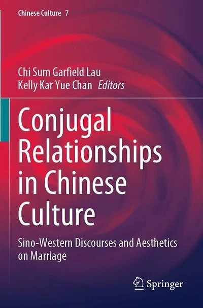 Conjugal Relationships in Chinese Culture: Sino-Western Discourses and Aesthetics on Marriage