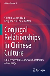 Conjugal Relationships in Chinese Culture: Sino-Western Discourses and Aesthetics on Marriage