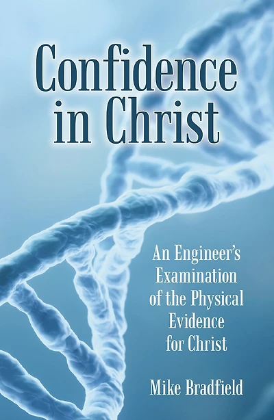 Confidence in Christ: An Engineer'S Examination of the Physical Evidence for Christ