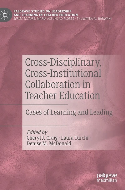 Cross-disciplinary, Cross-institutional Collaboration Teacher Education: Cases Of Learning And Leading