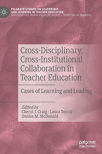 Cross-disciplinary, Cross-institutional Collaboration Teacher Education: Cases Of Learning And Leading
