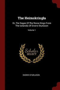 The Heimskringla: Or, Sagas Of Norse Kings From Icelandic Snorre Sturlason; Volume 1
