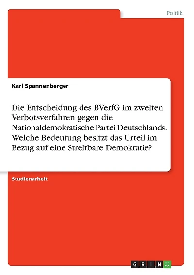 Die Entscheidung des BVerfG im zweiten Verbotsverfahren gegen die Nationaldemokratische Partei Deutschlands. Welche Bedeutung besitzt das Urteil im Bezug auf eine Streitbare Demokratie?