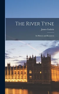 The River Tyne: Its History and Resources