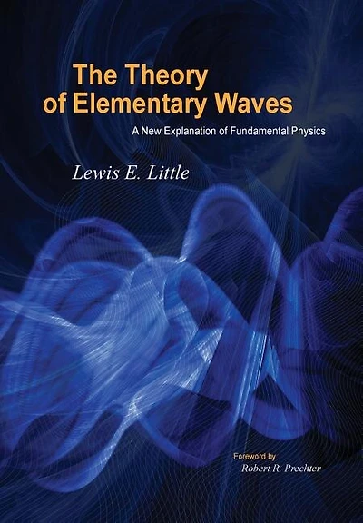 The Theory of Elementary Waves: A New Explanation Fundamental Physics