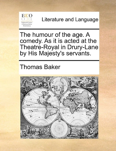 The Humour Of Age. A Comedy. As It Is Acted At Theatre-royal Drury-lane By His Majesty's Servants.