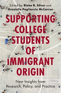 Supporting College Students of Immigrant Origin: New Insights from Research, Policy, and Practice