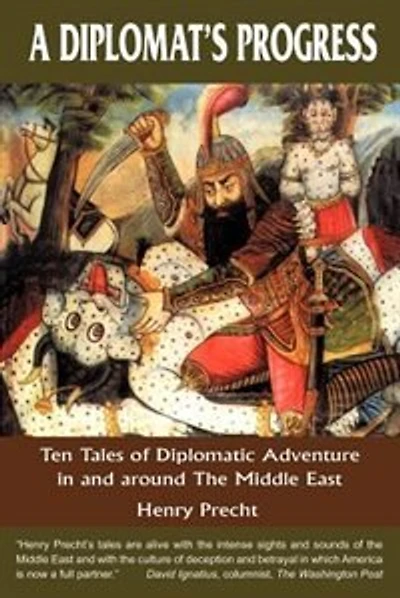 A Diplomat's Progress: Ten Tales of Diplomatic Adventure in and around the Middle East