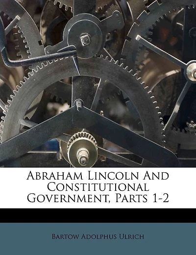 Abraham Lincoln And Constitutional Government, Parts 1-2