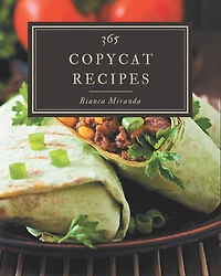 365 Copycat Recipes: Keep Calm and Try Copycat Cookbook