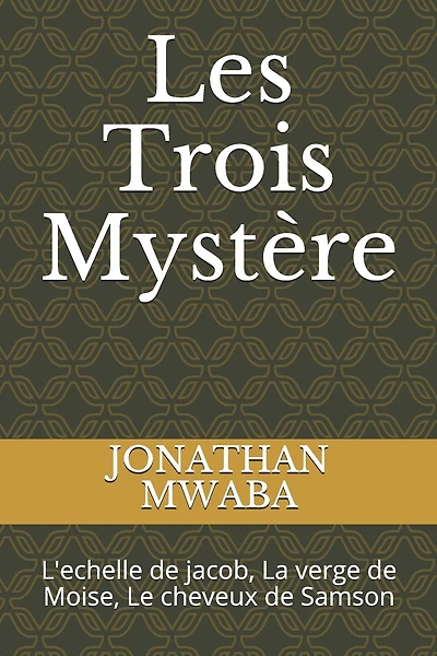 Les Trois Mystère: L'echelle de jacob, La verge de Moise, Le cheveux de Samson