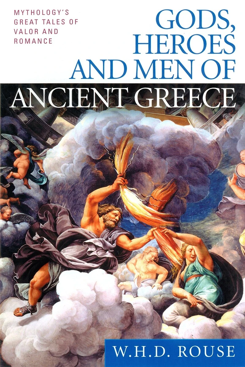 Gods, Heroes and Men of Ancient Greece: Mythology's Great Tales Valor Romance