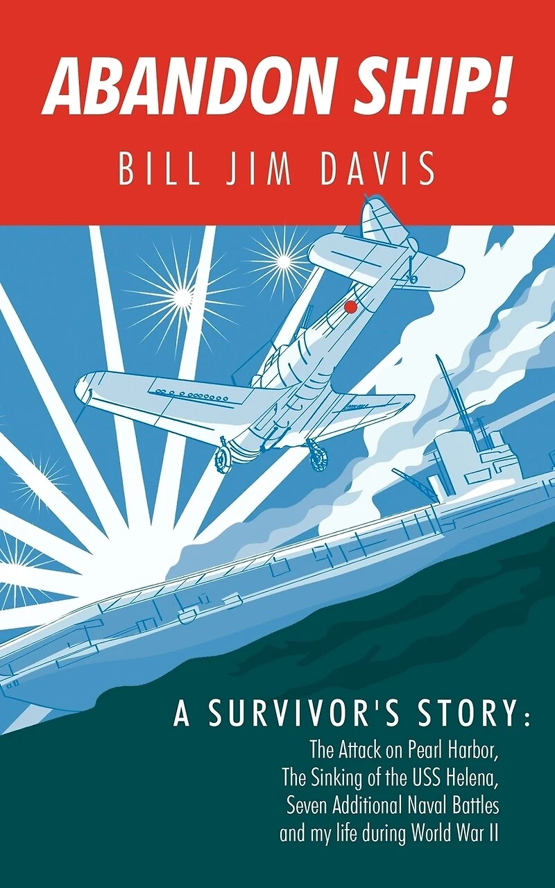 Abandon Ship!: A Survivor's Story: Attack on Pearl Harbor, Sinking of the USS Helena, and My Life During World War II