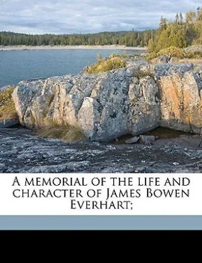 A Memorial Of The Life And Character Of James Bowen Everhart;