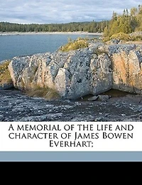 A Memorial Of The Life And Character Of James Bowen Everhart;