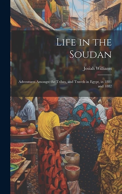 Life in the Soudan: Adventures Amongst the Tribes, and Travels in Egypt
