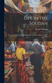 Life in the Soudan: Adventures Amongst the Tribes, and Travels in Egypt