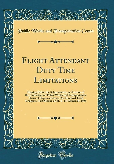 Flight Attendant Duty Time Limitations: Hearing Before the Subcommittee on Aviation of the Committee on Public Works and Transportation, Ho