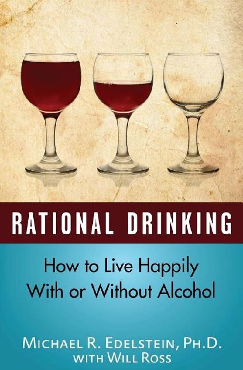 Rational Drinking: How To Live Happily With Or Without Alcohol
