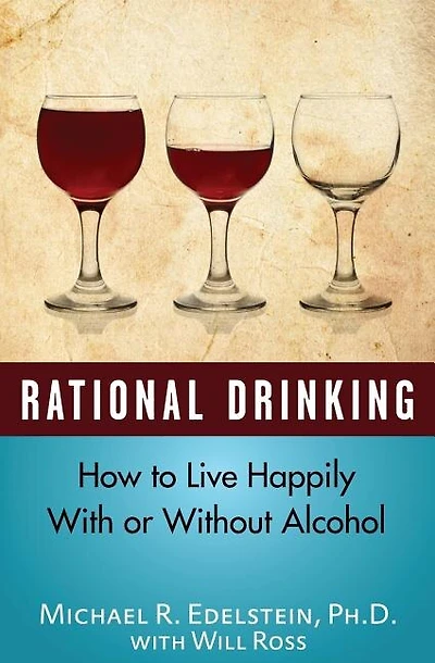 Rational Drinking: How To Live Happily With Or Without Alcohol