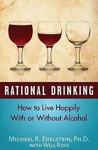Rational Drinking: How To Live Happily With Or Without Alcohol