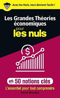Les grandes théories économiques pour les Nuls en50 notions clés