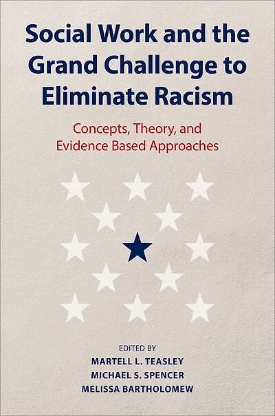 Social Work and the Grand Challenge to Eliminate Racism: Concepts, Theory, Evidence Based Approaches