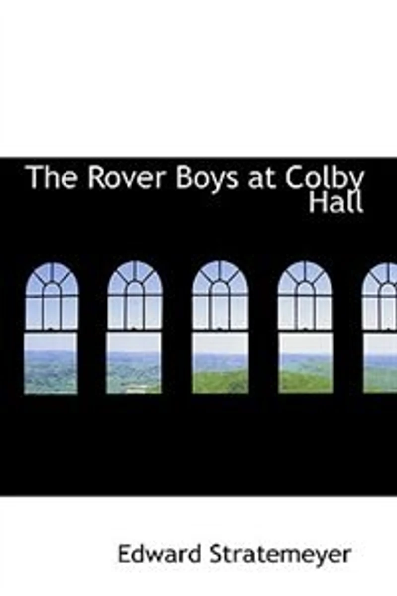the Rover Boys at Colby Hall: Or, Struggles of Young Cadets