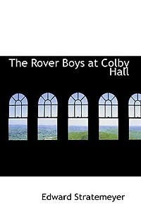 the Rover Boys at Colby Hall: Or, Struggles of Young Cadets
