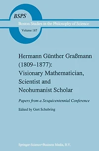 Hermann Gunther Gra mann (1809-1877): Visionary Mathematician, Scientist and Neohumanist Scholar