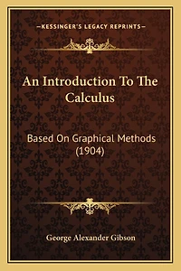 An Introduction To The Calculus: Based On Graphical Methods (1904)