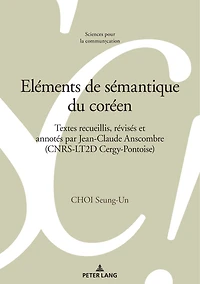 Eléments de sémantique du coréen: Textes recueillis, révisés et annotés par Jean-Claude Anscombre (CNRS-LT2D Cergy-Pontoise)